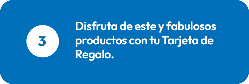 Disfruta de este y fabulosos productos con tu Tarjeta de Regalo.